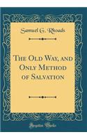 The Old Way, and Only Method of Salvation (Classic Reprint)