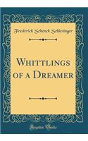 Whittlings of a Dreamer (Classic Reprint)