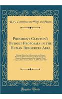 President Clinton's Budget Proposals in the Human Resources Area: Hearing Before the Subcommittee on Human Resources of the Committee on Ways and Means, House of Representatives, One Hundred Third Congress, First Session; March 18, 1993; Serial 103