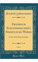 Friedrich Schleiermacher's Sämmtliche Werke, Vol. 9: Zweite Abtheilung, Predigten (Classic Reprint)