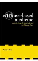 Evidence-Based Medicine and the Search for a Science of Clinical Care