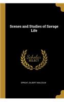 Scenes and Studies of Savage Life