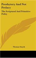 Presbytery and Not Prelacy: The Scriptural and Primitive Polity