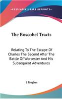 Boscobel Tracts: Relating To The Escape Of Charles The Second After The Battle Of Worcester And His Subsequent Adventures