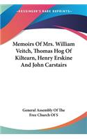 Memoirs Of Mrs. William Veitch, Thomas Hog Of Kiltearn, Henry Erskine And John Carstairs