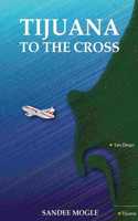 Tijuana to the Cross