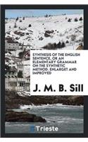Synthesis of the English Sentence, or an Elementary Grammar on the Synthetic Method. Enlarget and Improved