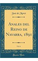 Anales del Reino de Navarra, 1891, Vol. 6 (Classic Reprint)