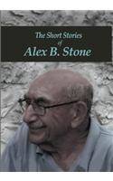 The Short Stories of Alex B. Stone