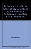 An Introduction to Social Anthropology (A Textbook for the Students of Anthropology, Sociology & I.A.S. Examinees) Hardcover â€“ 1 December 1994