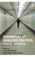 Geographies of Mobilities: Practices, Spaces, Subjects