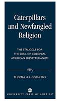 Caterpillars and Newfangled Religion
