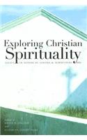 Exploring Christian Spirituality: Essays in Honor of Sandra M. Schneiders, IHM