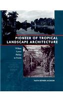 Pioneer of Tropical Landscape Architecture: William Lyman Phillips in Florida