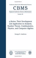 Q - Series: Their Development and Application in an Analysis, Number Theory, Combinatorics, Physics and Computer Algebra(CBMS Regional Conference Series in Mathematics)