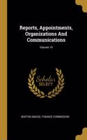 Reports, Appointments, Organizations And Communications; Volume 14