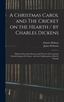 Christmas Carol and The Cricket on the Hearth / by Charles Dickens; Edited With an Introduction and Notes for the Common School by James M. Sawin; With the Collaboration of Ida M. Thomas