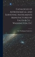 Catalogue of Astronomical and Surveying Instruments Manufactured by Fauth & Co. ... Washington, D.C