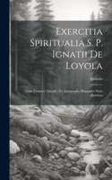 Exercitia Spiritualia S. P. Ignatii De Loyola