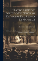 Teatro Eroìco E Polìtico De' Govermi De Viceré Del Regno Di Napoli, 2