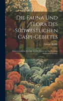 Die Fauna und Flora des südwestlichen Caspi-Gebietes