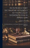 Introductory Lecture On the Subject of the Rules of Interpretation in Hindu Law