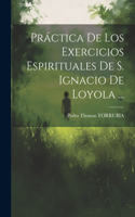 Práctica De Los Exercicios Espirituales De S. Ignacio De Loyola ...