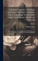 Mahávansi, the Rájá-Ratnácari, and the Rájá-Vali, Forming the Sacred and Historical Books of Ceylon