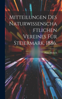 Mitteilungen des Naturwissenschaftlichen Vereines für Steiermark. 1886.