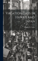 Vacation Days in Hawaii Amd Japan