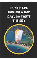 If You Are Having A Bad Day Go Taste The Sky: Paragliding Novelty Lined Notebook / Journal To Write In Perfect Gift Item (9x6 inches)