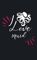 I Love Squid: Blank Lined Journal, Blank Lined Writing Journals Notebooks For Girls or Boys, 6 x 9 lined 110 pages, For Women or Men