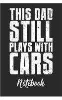 This Dad Still Play With Cars Notebook