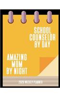 School Counselor By Day Amazing Mom By Night 2020 Weekly Planner: A 52-Week Calendar School Counselors