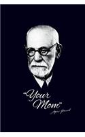 Your Mom - Sigmund Freud