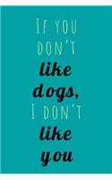If You Don't Like Dogs: Humorous And Funny Novelty Dog Saying, 6x9 Journal Notebook With Lines