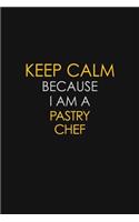 Keep Calm Because I Am A Pastry Chef: Motivational: 6X9 unlined 129 pages Notebook writing journal