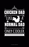 Chicken Dad Like A Normal Dad Only Cooler: 6 Columns Columnar Pad(1469 6 Columns Columnar Pad)