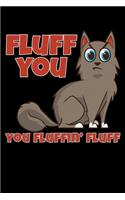 Fluff You You Fluffin' Fluff