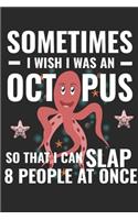 Sometimes I Wish I Was An Octopus So That I Could Slap 8 People At Once