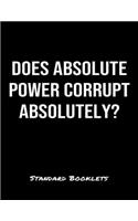 Does Absolute Power Corrupt Absolutely?