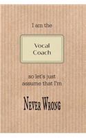 I Am the Vocal Coach So Let's Just Assume That I'm Never Wrong