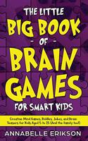 Little Big Book of Brain Games for Smart Kids: Creative Mind Games, Riddles, Jokes, and Brain Teasers for Kids Aged 5 to 15 (And the family too!)