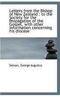 Letters from the Bishop of New Zealand: To the Society for the Propagation of the Gospel, with Othe