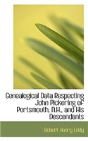 Genealogical Data Respecting John Pickering of Portsmouth, N.H., and His Descendants