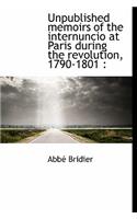 Unpublished Memoirs of the Internuncio at Paris During the Revolution, 1790-1801