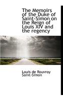 The Memoirs of the Duke of Saint-Simon on the Reign of Louis XIV and the Regency