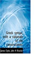Greek Syntax, with a Rationale of the Constructions;
