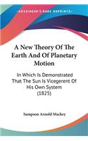 New Theory Of The Earth And Of Planetary Motion