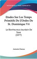 Etudes Sur Les Temps Primitifs de L'Ordre de St. Dominique V4